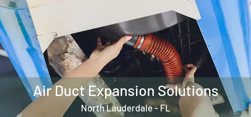 Air Duct Expansion Solutions North Lauderdale - FL