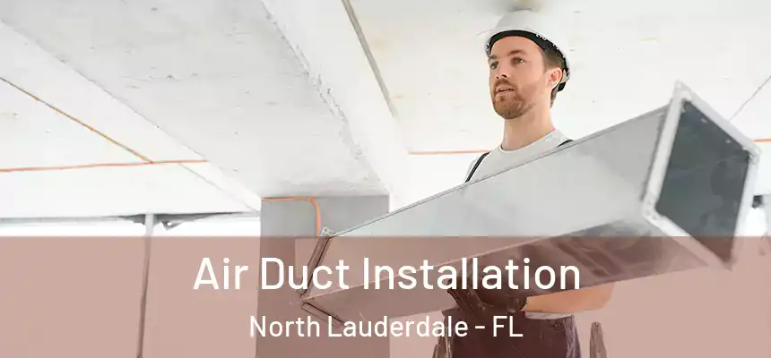 Air Duct Installation North Lauderdale - FL