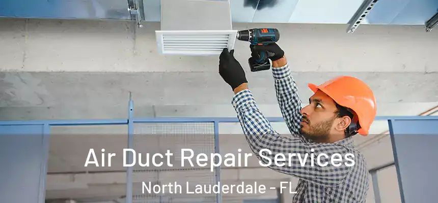 Air Duct Repair Services North Lauderdale - FL