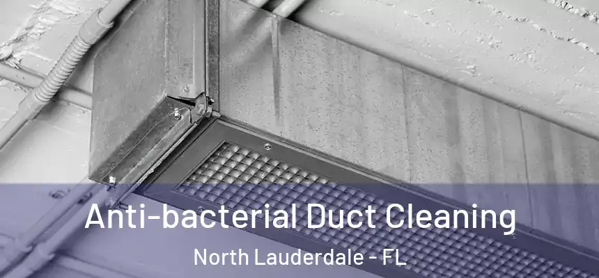 Anti-bacterial Duct Cleaning North Lauderdale - FL