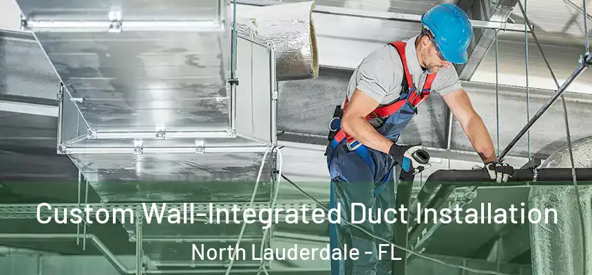 Custom Wall-Integrated Duct Installation North Lauderdale - FL