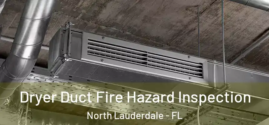 Dryer Duct Fire Hazard Inspection North Lauderdale - FL