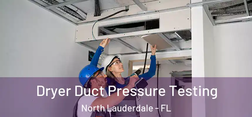 Dryer Duct Pressure Testing North Lauderdale - FL