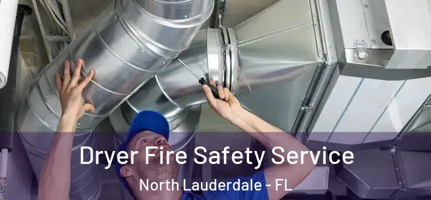 Dryer Fire Safety Service North Lauderdale - FL