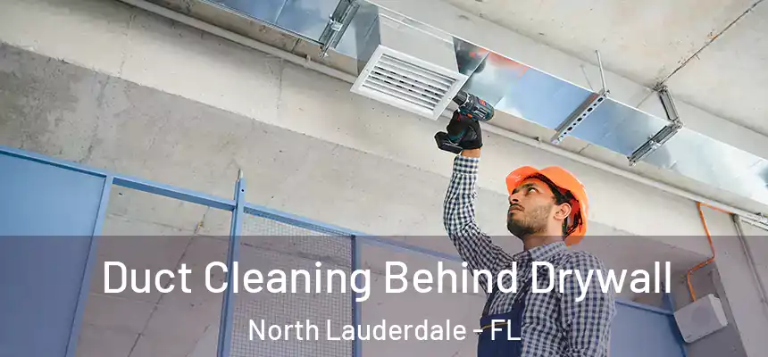 Duct Cleaning Behind Drywall North Lauderdale - FL
