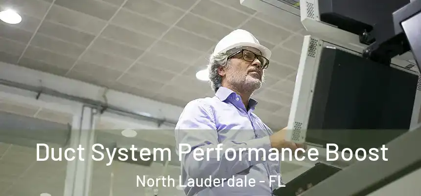 Duct System Performance Boost North Lauderdale - FL
