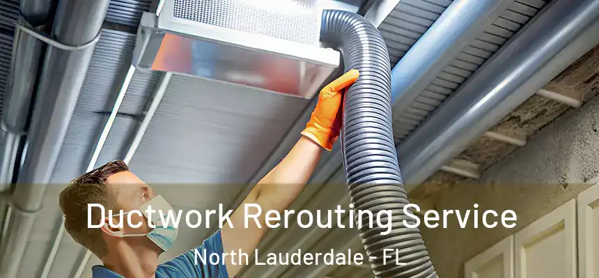 Ductwork Rerouting Service North Lauderdale - FL