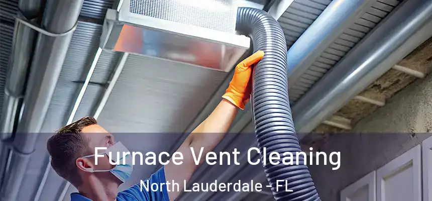 Furnace Vent Cleaning North Lauderdale - FL