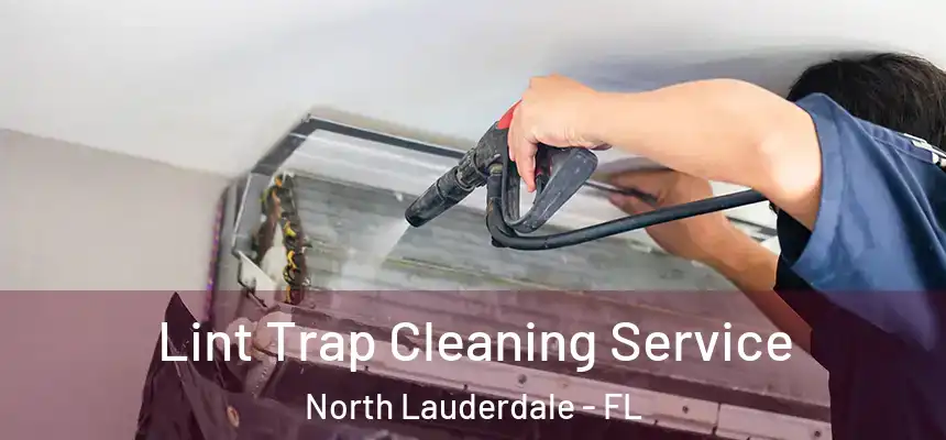 Lint Trap Cleaning Service North Lauderdale - FL