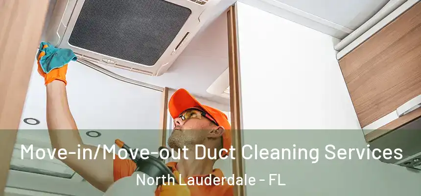 Move-in/Move-out Duct Cleaning Services North Lauderdale - FL