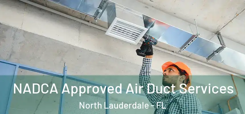 NADCA Approved Air Duct Services North Lauderdale - FL