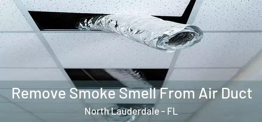 Remove Smoke Smell From Air Duct North Lauderdale - FL