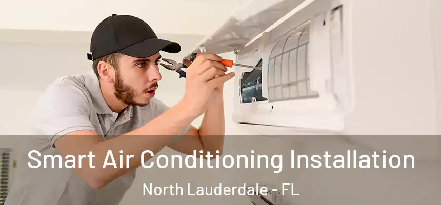 Smart Air Conditioning Installation North Lauderdale - FL