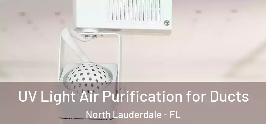 UV Light Air Purification for Ducts North Lauderdale - FL