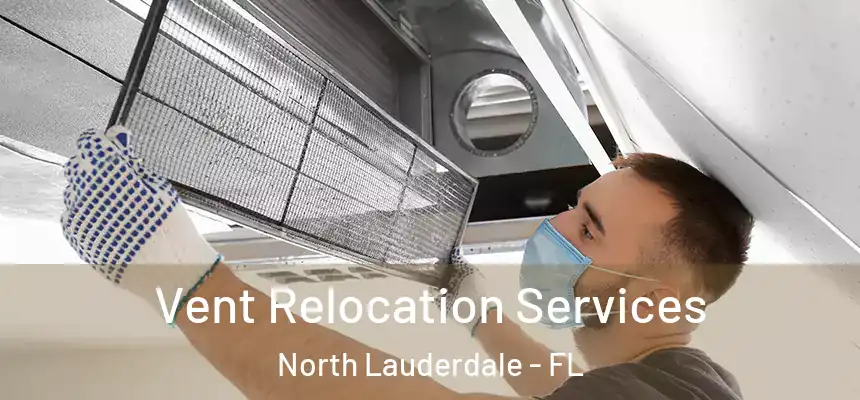 Vent Relocation Services North Lauderdale - FL