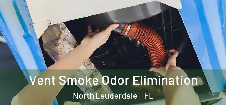 Vent Smoke Odor Elimination North Lauderdale - FL