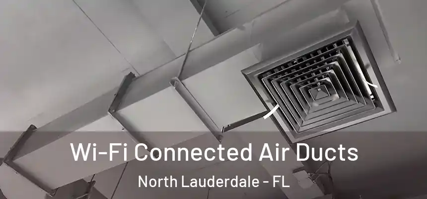 Wi-Fi Connected Air Ducts North Lauderdale - FL